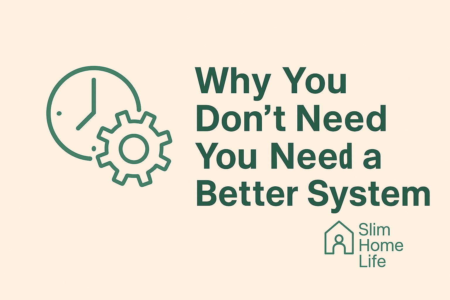 Why You Don’t Need More Time – You Need a Better System – SlimHomeLife time-efficient home fitness system concept.