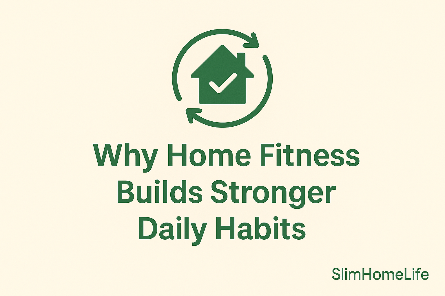 Why Home Fitness Builds Stronger Daily Habits